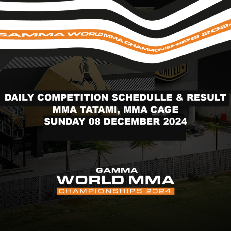 DAILY COMPETITION SCHEDULLE & RESULTMMA TATAMI, MMA CAGESUNDAY 08 DECEMBER 2024