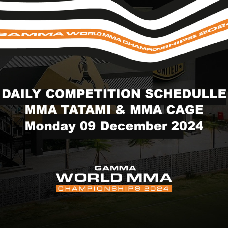 DAILY COMPETITION SCHEDULLE MMA TATAMI & MMA CAGEMonday 09 DECEMBER 2024